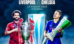 Nhận định bóng đá Siêu Cúp Châu Âu 2019 giữa Liverpool vs Chelsea
