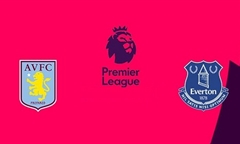 Nhận định bóng đá Premier League 2019/2020 giữa Aston Villa vs Everton