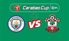Nhận định bóng đá Carabao Cup: Man City vs Southampton