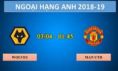 Nhận định bóng đá (02/04/19): Woves vs Man Utd
