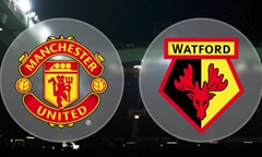 Tip bóng đá 23/02/20: Man Utd vs Watford